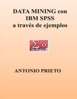 Data Mining Con IBM SPSS a Traves de Ejemplos 1481843141 Book Cover