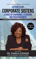 Letters To My Corporate Sisters Featuring Dr. Pamela Straker: Stories of Endurance, Elevation, and Encouragement 1960727044 Book Cover
