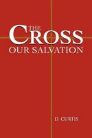 The Cross - Our Salvation 146690657X Book Cover