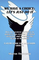 We Have a Choice: How the western worldview of progress has resulted in global inequality and threatens the health of the planet: A Study Guide for Discussion Groups 3949197222 Book Cover
