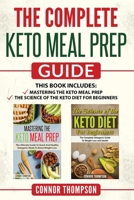 The Complete Keto Meal Prep Guide: Includes Mastering the Keto Meal Prep & The Science of the Keto Diet for Beginners 1777122899 Book Cover