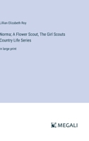 Norma; A Flower Scout, The Girl Scouts Country Life Series: in large print 3387302657 Book Cover