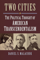 Two Cities: The Political Thought of American Transcendentalism 0700623027 Book Cover