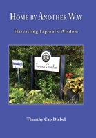 Home by Another Way: Harvesting Taproots Wisdom 099988199X Book Cover