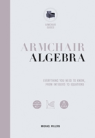 Armchair Algebra: Everything You Need to Know From Inters To Equations 0785835954 Book Cover