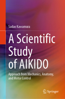 A Scientific Study of AIKIDO: Approach from Mechanics, Anatomy, and Motor Control 981957563X Book Cover