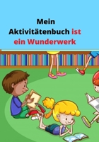 Mein Aktivitätenbuch ist ein Wunderwerk: Erkennen von Ähnlichkeiten- Labyrinth- Setzen Sie die Farben- Zählen von Objekten- Berechnen- Zeichnung- ... Finden der Unterschiede- B08QRXTF1P Book Cover