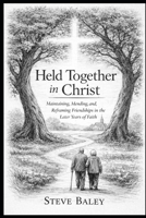 Held Together in Christ: Maintaining, Mending, and Reframing Friendships in the Later Years of Faith B0GRN183YV Book Cover