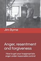 Anger, resentment and forgiveness: How to get your anger under reasonable control 1791370861 Book Cover