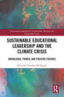 Sustainable Educational Leadership and the Climate Crisis: Knowledge, Power, and Positive Futures (Educational Leadership for an Equitable, Resilient and Sustainable Future) 1032409754 Book Cover
