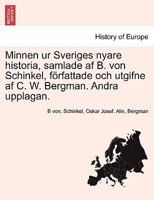 Minnen ur Sveriges nyare historia, samlade af B. von Schinkel, författade och utgifne af C. W. Bergman. Andra upplagan. TREDJE DELEN 1241695423 Book Cover