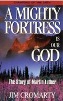 A Mighty Fortress is our God -The Story of Martin Luther 0852344112 Book Cover