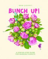 Bunch Up!: A Step-By-Step Guide for Budding Florists 8866483257 Book Cover