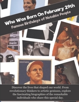 Who Was Born On February 29th: Famous Birthdays of Notable People B0GF1ST1YP Book Cover