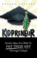 Kidpreneur--Genius Ways For Kids to Pay Their Way Through College 1934812250 Book Cover