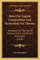 Rules for English Composition, and Particularly for Themes: Designed for the Use of Schools, and in Aid of Self-Instruction 1104377136 Book Cover