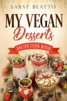 My Vegan Desserts: Recipe cook book 1095455753 Book Cover