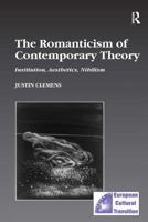 The Romanticism of Contemporary Theory: Institutions, Aesthetics, Nihilism (Studies in European Cultural Transition) 0754608751 Book Cover