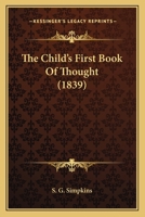 The Child's First Book of Thought (Classic Reprint) 1165651858 Book Cover