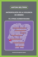 Antropología de la Violencia de Género vs. Otras agresividades: Machismo-Feminismo. Empoderamiento. Familia. Homosexualidad. Transexualidad. Otras identidades. Prostitución. (Spanish Edition) B0F4NVBX7Y Book Cover
