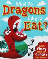 What do Dragons Like to Eat? 1595304673 Book Cover