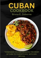 Cuban Cookbook: "Homemade Havana: Bringing The Heart Of Cuba To Your Kitchen" With 100+ Recipes B0CTMCKSCY Book Cover