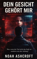 Dein Gesicht gehört mir: Wenn Verlust zum Anfang wird B0FHPR8BFR Book Cover
