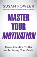 Master Your Motivation: Three Scientific Truths for Achieving Your Goals 1523098627 Book Cover