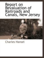 Report on Revaluation of Railroads and Canals, New Jersey 1117876985 Book Cover