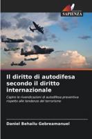 Il diritto di autodifesa secondo il diritto internazionale: Capire le rivendicazioni di autodifesa preventiva rispetto alle tendenze del terrorismo (Italian Edition) 6208780446 Book Cover