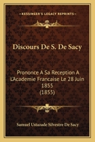 Discours De S. De Sacy: Prononce A Sa Reception A L'Academie Francaise Le 28 Juin 1855 (1855) 1168323487 Book Cover