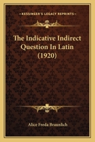 The Indicative Indirect Question In Latin 1165677490 Book Cover