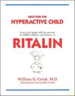 Help for the Hyperactive Child: A Good-Sense Guide for Parents of Children With Hyperactivity, Attention Deficits and Other Behavior and Learning Pr 0933478186 Book Cover