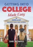 Getting Into College Made Easy: The Essential and Easy Guide for Students, Scholars and Athletes 1732774900 Book Cover