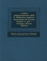 I Codici Ashburnhamiani Delle R. Biblioteca Mediceo-Laurenziana Di Firenze; Volume 1, PT.2 1287599265 Book Cover