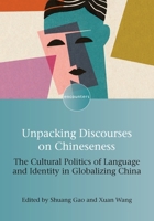 Unpacking Discourses on Chineseness: The Cultural Politics of Language and Identity in Globalizing China (Encounters, 20) 1800413823 Book Cover