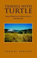 Travels With Turtle: Oregon To Nova Scotia And Return 1413443818 Book Cover