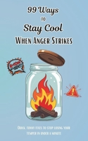 99 Ways to Stay Cool When Anger Strikes: Quick, funny fixes to stop losing your temper in under a minute B0FK27D7GB Book Cover