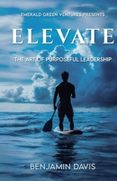 Elevate: The Art of Purposeful Leadership B0FH5TTD7B Book Cover