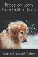 Peace on Earth, Good-will to Dogs 1978411626 Book Cover