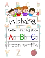 Alphabet Ages 3+ Letter Tracing Book A B C: Letter Tracing with Preschool Alphabet Practice Handwriting Activity Workbook for Kindergarten and Kids Ag B0892HWQKT Book Cover