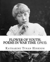 Flower of Youth: Poems in War Time 1717300596 Book Cover