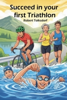Succeed in your first triathlon B0GDH4216Q Book Cover