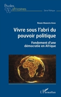 Vivre sous l'abri du pouvoir politique: Fondements d'une démocratie en Afrique (Études Africaines) (French Edition) 2343203628 Book Cover