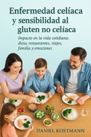 Enfermedad celíaca y sensibilidad al gluten no celíaca: Impacto en la vida cotidiana: dieta, restaurantes, viajes, familia y emociones (Spanish Edition) B0FQ5R45X6 Book Cover