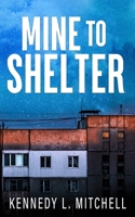 Mine to Shelter 1962509168 Book Cover