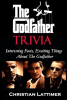 The Godfather Trivia : Interesting Facts, Exciting Things About The Godfather B086Y3SF8K Book Cover