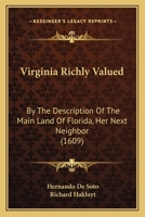 Virginia Richly Valued: By The Description Of The Main Land Of Florida, Her Next Neighbor 1104522950 Book Cover