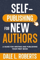 Self-Publishing for New Authors: A Guide for Writing and Publishing Your First Book 1639250344 Book Cover