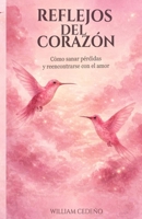 REFLEJOS DEL CORAZON: Cómo sanar pérdidas y reencontrarse con el amor (Spanish Edition) B0GVBSHLFV Book Cover